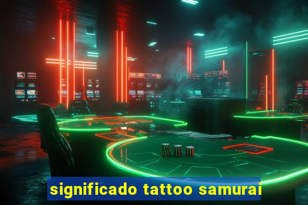 significado tattoo samurai